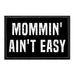 Mommin' Ain't Easy - Removable Patch - Pull Patch - Removable Patches For Authentic Flexfit and Snapback Hats