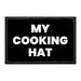 My Cooking Hat - Removable Patch - Pull Patch - Removable Patches That Stick To Your Gear