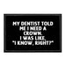 My Dentist Told Me I Need A Crown. I Was Like, "I Know, Right?" - Removable Patch - Pull Patch - Removable Patches That Stick To Your Gear