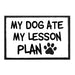 My Dog Ate My Lesson Plan - Patch - Pull Patch - Removable Patches For Authentic Flexfit and Snapback Hats