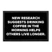 New Research Suggests Drinking Coffee In The Morning Helps Others Live Longer. - Removable Patch - Pull Patch - Removable Patches That Stick To Your Gear