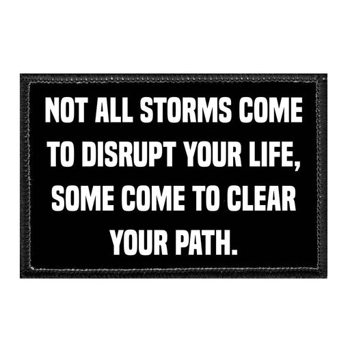 Not All Storms Come To Disrupt Your Life, Some Come To Clear Your Patch. - Removable Patch - Pull Patch - Removable Patches For Authentic Flexfit and Snapback Hats