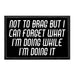 Not To Brag But I Can Forget What I'm Doing While I'm Doing It - Removable Patch - Pull Patch - Removable Patches That Stick To Your Gear