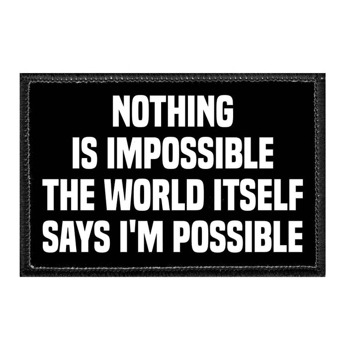 Nothing Is Impossible The World Itself Says I'm Possible - Removable Patch - Pull Patch - Removable Patches For Authentic Flexfit and Snapback Hats