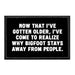 Now That I've Gotten Older, I've Come To Realize Why Bigfoot Stays Away From People. - Removable Patch - Pull Patch - Removable Patches That Stick To Your Gear