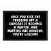 Once You Lick The Frosting Off A Cupcake It Becomes A Muffin. And Muffins Are Healthy. You're Welcome - Removable Patch - Pull Patch - Removable Patches That Stick To Your Gear