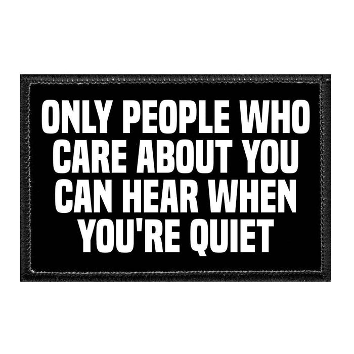 Only People Care About You Can Hear When You're Quiet - Removable Patch - Pull Patch - Removable Patches For Authentic Flexfit and Snapback Hats