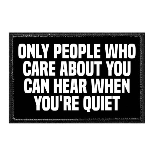 Only People Care About You Can Hear When You're Quiet - Removable Patch - Pull Patch - Removable Patches For Authentic Flexfit and Snapback Hats