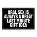 Oral Sex Is Always A Great Last Minute Gift Idea - Removable Patch - Pull Patch - Removable Patches That Stick To Your Gear