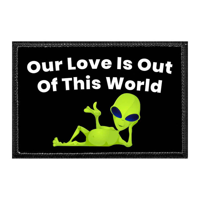 Our Love Is Out Of This World - Aliens - Removable Patch - Pull Patch - Removable Patches That Stick To Your Gear