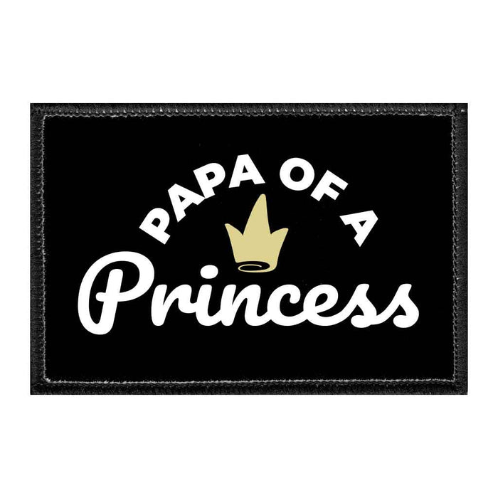 Papa Of A Princess - Removable Patch - Pull Patch - Removable Patches That Stick To Your Gear