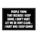 People Think That Because I Keep Going, I Don't Hurt. Let Me Be Very Clear... I Hurt And I Keep Going! - Removable Patch - Pull Patch - Removable Patches That Stick To Your Gear