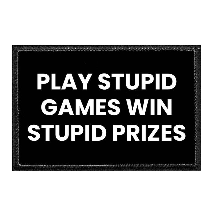 Play Stupid Games Win Stupid Prizes - Removable Patch - Pull Patch - Removable Patches For Authentic Flexfit and Snapback Hats