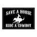 Save A Horse Ride A Cowboy - Removable Patch - Pull Patch - Removable Patches For Authentic Flexfit and Snapback Hats