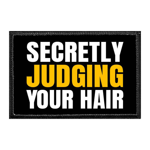 Secretly Judging Your Hair - Removable Patch - Pull Patch - Removable Patches That Stick To Your Gear