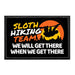 Sloth Hiking Team. We Will Get There When We Get There - Removable Patch - Pull Patch - Removable Patches That Stick To Your Gear