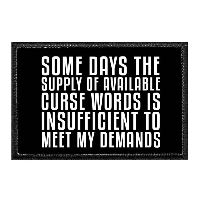 Some Days The Supply Of Available Curse Words Is Insufficient To Meet My Demands - Removable Patch - Pull Patch - Removable Patches That Stick To Your Gear