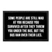 Some People Are Still Mad At You Because You Survived After They Threw You Under The Bus, But The Bus Ran Over Their Lies. - Removable Patch - Pull Patch - Removable Patches That Stick To Your Gear