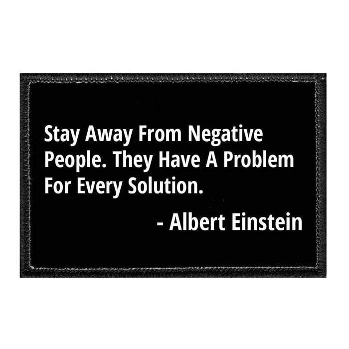 Stay Away From Negative People. They Have A Problem For Every Solution. - Albert Einstein - Removable Patch - Pull Patch - Removable Patches For Authentic Flexfit and Snapback Hats