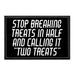 Stop Breaking Treats In Half And Calling It "Two Treats" - Removable Patch - Pull Patch - Removable Patches That Stick To Your Gear