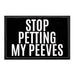 Stop Petting My Peeves - Removable Patch - Pull Patch - Removable Patches For Authentic Flexfit and Snapback Hats