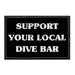 Support Your Local Dive Bar - Removable Patch - Pull Patch - Removable Patches For Authentic Flexfit and Snapback Hats