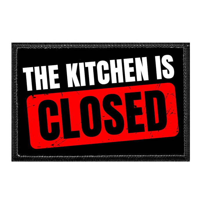 The Kitchen Is Closed - Removable Patch - Pull Patch - Removable Patches That Stick To Your Gear