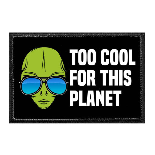 Too Cool For This Planet - Alien Wearing Shades - Removable Patch - Pull Patch - Removable Patches That Stick To Your Gear