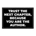 Trust The Next Chapter, Because You Are The Author. - Removable Patch - Pull Patch - Removable Patches That Stick To Your Gear