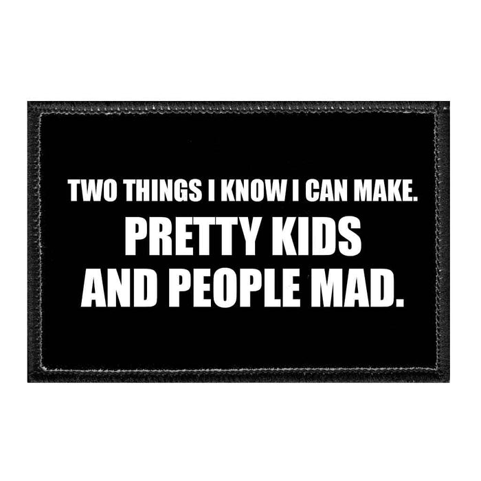 Two Things I Know I Can Make. Pretty Kids And People Mad. - Removable Patch - Pull Patch - Removable Patches That Stick To Your Gear