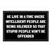 We Live In A Time Where Intelligent People Are Being Silenced So That Stupid People Won't Be Offended - Removable Patch - Pull Patch - Removable Patches That Stick To Your Gear