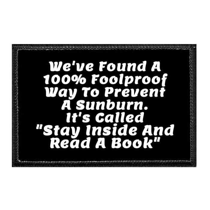 We've Found A 100% Foolproof Way To Prevent A Sunburn. It's Called "Stay Inside And Read A Book" - Removable Patch - Pull Patch - Removable Patches That Stick To Your Gear