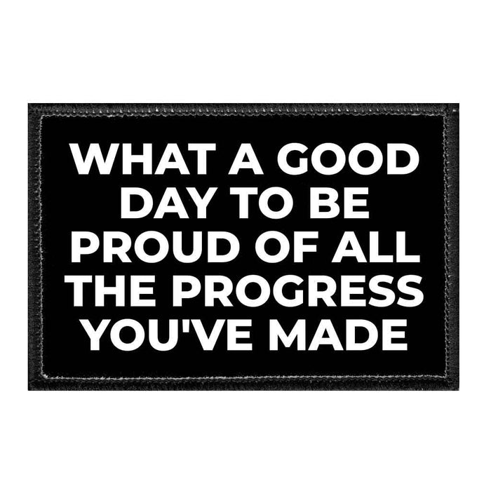 What A Good Day To Be Proud Of All The Progress You've Made - Removable Patch - Pull Patch - Removable Patches For Authentic Flexfit and Snapback Hats