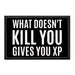 What Doesn't Kill You Gives You XP - Removable Patch - Pull Patch - Removable Patches For Authentic Flexfit and Snapback Hats