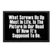 What Screws Us Up Most In Life, Is The Picture In Our Head Of How It's Supposed To Be. - Removable Patch - Pull Patch - Removable Patches That Stick To Your Gear