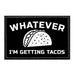 Whatever I'm Getting Tacos - Removable Patch - Pull Patch - Removable Patches For Authentic Flexfit and Snapback Hats