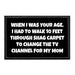 When I Was Your Age I Had To Walk 10 Feet Through Shag Carpet To Change The TV Channel For My Mom - Removable Patch - Pull Patch - Removable Patches That Stick To Your Gear