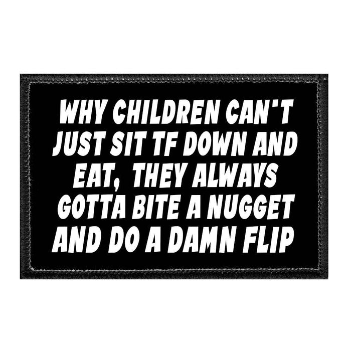 Why Children Can't Just Sit TF Down And Eat, They Always Gotta Bite A Nugget And Do A Damn Flip - Removable Patch - Pull Patch - Removable Patches That Stick To Your Gear