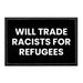 Will Trade Racists For Refugees - Removable Patch - Pull Patch - Removable Patches For Authentic Flexfit and Snapback Hats