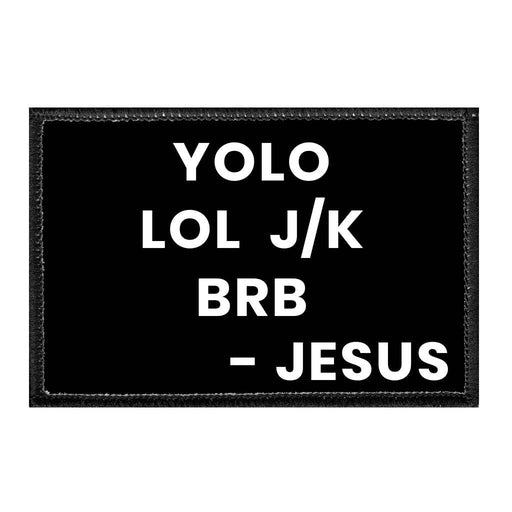 Yolo - LOL J/K - BRB - Jesus - Removable Patch - Pull Patch - Removable Patches That Stick To Your Gear