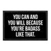 You Can And You Will Because You're Badass Like That. - Removable Patch - Pull Patch - Removable Patches That Stick To Your Gear