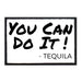 You Can Do It - Tequila - Patch - Pull Patch - Removable Patches For Authentic Flexfit and Snapback Hats