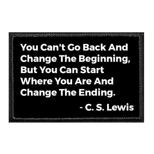 You Cant Go Back And Change The Beginning But You Can Start Where You Are - C S Lewis - Removable Patch - Pull Patch - Removable Patches For Authentic Flexfit and Snapback Hats