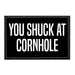 You Shuck At Cornhole - Removable Patch - Pull Patch - Removable Patches For Authentic Flexfit and Snapback Hats