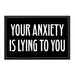 Your Anxiety Is Lying To You - Removable Patch - Pull Patch - Removable Patches For Authentic Flexfit and Snapback Hats