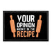 Your Opinion Wasn't In The Recipe. - Removable Patch - Pull Patch - Removable Patches That Stick To Your Gear