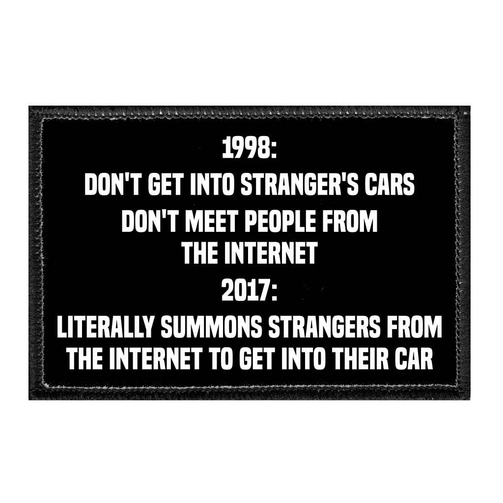 1998 - Don't Get Into Stranger's Cars • Don't Meet People From The Internet 2017 • Literally Summons Strangers From The Internet To Get Into Their Car - Removable Patch - Pull Patch - Removable Patches That Stick To Your Gear