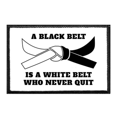 A Black Belt Is A White Belt Who Never Quit - Removable Patch - Pull Patch - Removable Patches For Authentic Flexfit and Snapback Hats