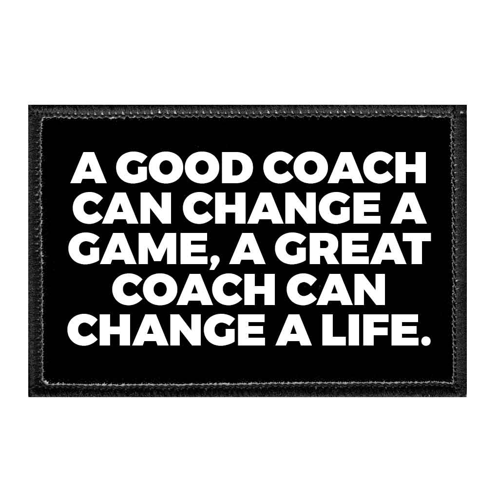 A Good Coach Can Change A Game, A Great Coach Can Change A Life. - Removable Patch - Pull Patch - Removable Patches That Stick To Your Gear