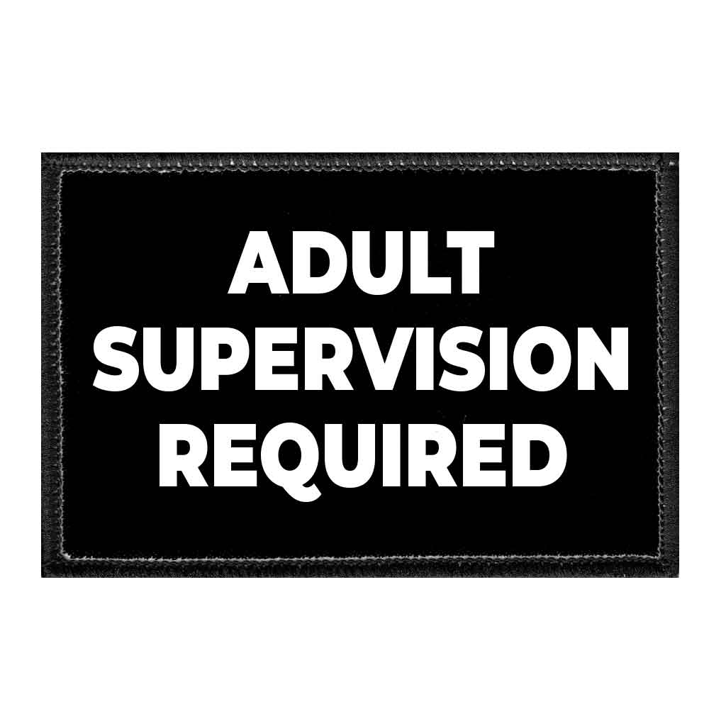 Adult Supervision Required - Removable Patch - Pull Patch - Removable Patches That Stick To Your Gear